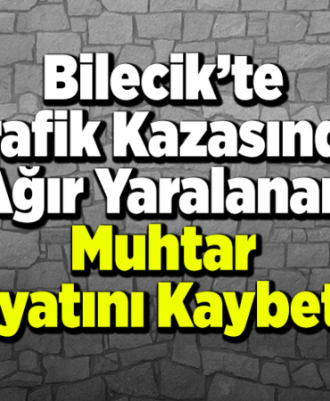 Trafik Kazasında Ağır Yaralanan Muhtar Hayatını Kaybetti!