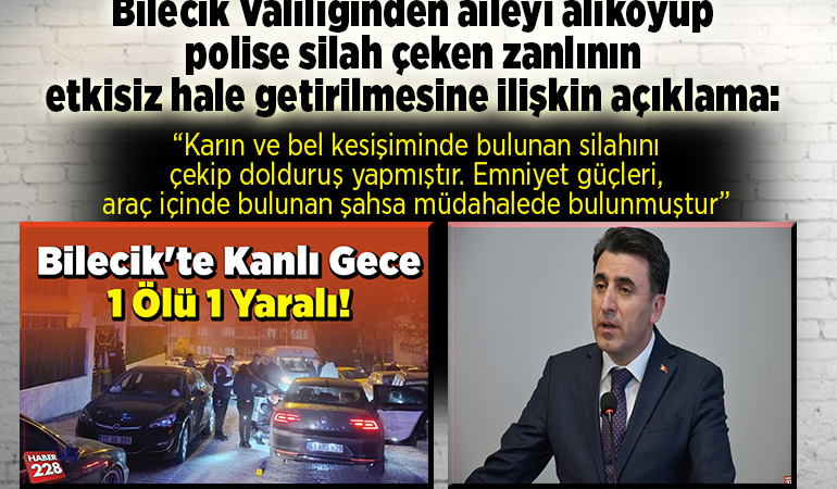 Bilecik Valiliğinden aileyi alıkoyup polise silah çeken zanlının etkisiz hale getirilmesine ilişkin açıklama: