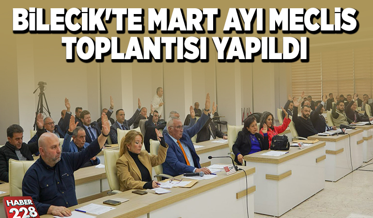 BİLECİK’TE MART AYI MECLİS TOPLANTISI YAPILDI