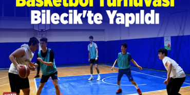 Basketbol Turnuvası Bilecik'te yapıldı