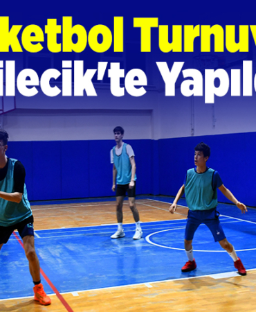 Basketbol Turnuvası Bilecik'te yapıldı