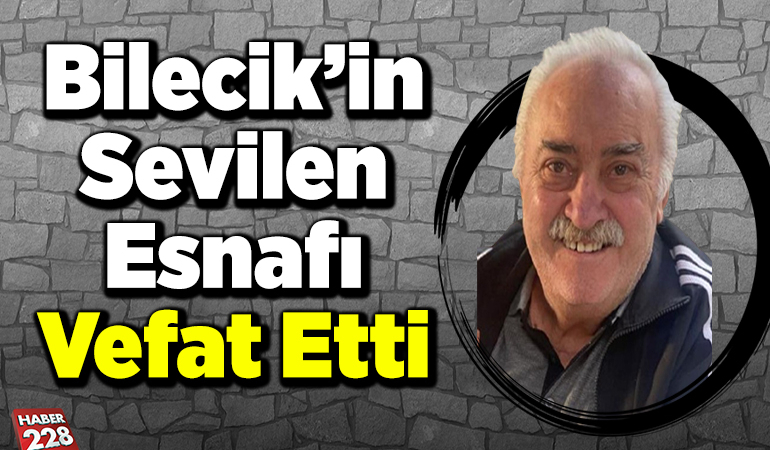 Bilecik’in Sevilen Esnafı Vefat Etti