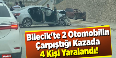 Bilecik'te 2 Otomobilin Çarpıştığı Kazada 4 Kişi Yaralandı!