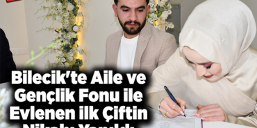 Bilecik'te Aile ve Gençlik Fonu ile evlenen ilk çiftin nikahı yapıldı