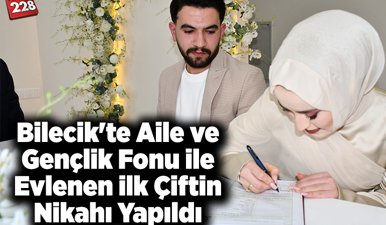 Bilecik’te Aile ve Gençlik Fonu ile evlenen ilk çiftin nikahı yapıldı