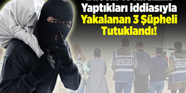 Bilecik'te hırsızlık yaptıkları iddiasıyla yakalanan 3 şüpheli tutuklandı