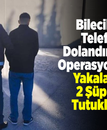 Bilecik'te telefon dolandırıcılığı operasyonunda yakalanan 2 şüpheli tutuklandı