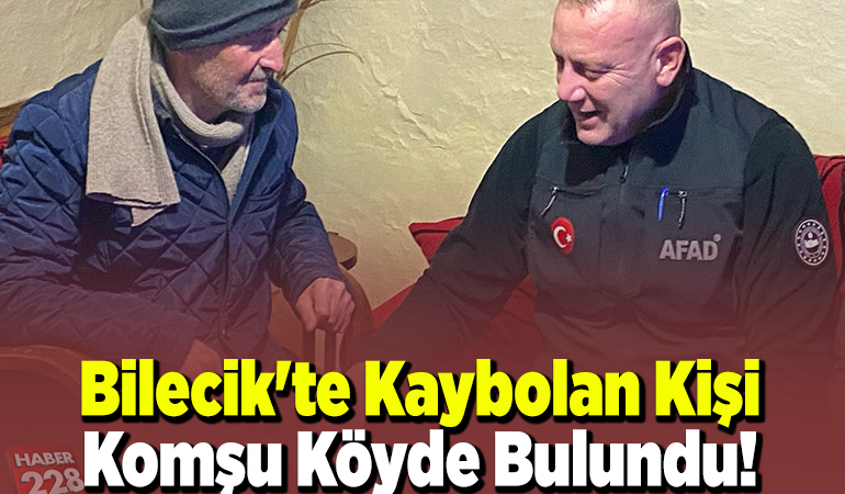 Bilecik’te kaybolan kişi komşu köyde bulundu