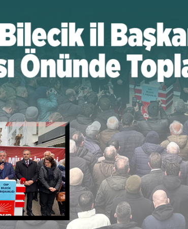 CHP Bilecik İl başkanlığı binası önünde toplandı!