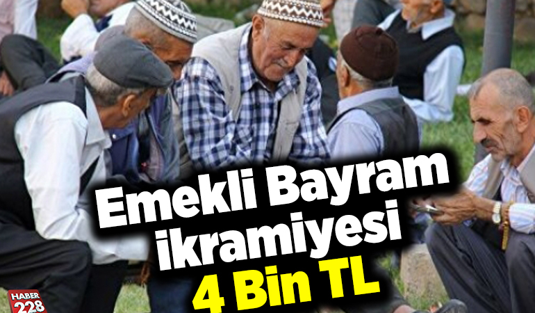 Emekli bayram ikramiyesi 4 bin TL