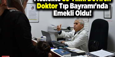 Meslekte 39 yılını deviren doktor Tıp Bayramı'nda emekli oldu