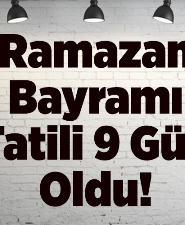 Ramazan Bayramı tatili 9 gün oldu
