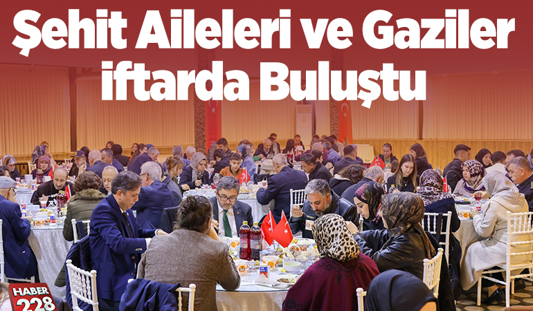Şehit aileleri ve gaziler iftarda buluştu