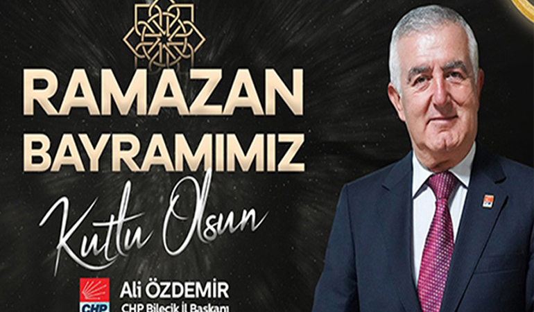 CHP Bilecik İl Başkanı Ali Özdemir’in Ramazan Bayramı Mesajı