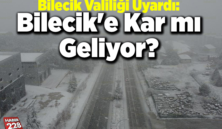 Bilecik Valiliği uyardı: Bilecik’e kar mı geliyor?