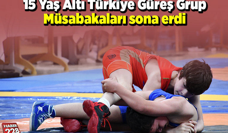 15 Yaş Altı Türkiye Güreş Grup Müsabakaları sona erdi