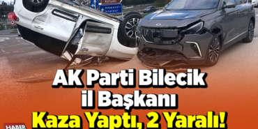 AK Parti Bilecik İl Başkanı Kaza Yaptı, 2 Yaralı!