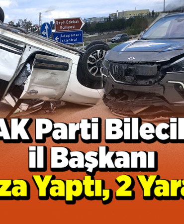 AK Parti Bilecik İl Başkanı Kaza Yaptı, 2 Yaralı!