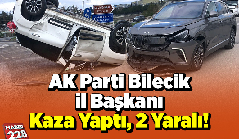 AK Parti Bilecik İl Başkanı Kaza Yaptı, 2 Yaralı!