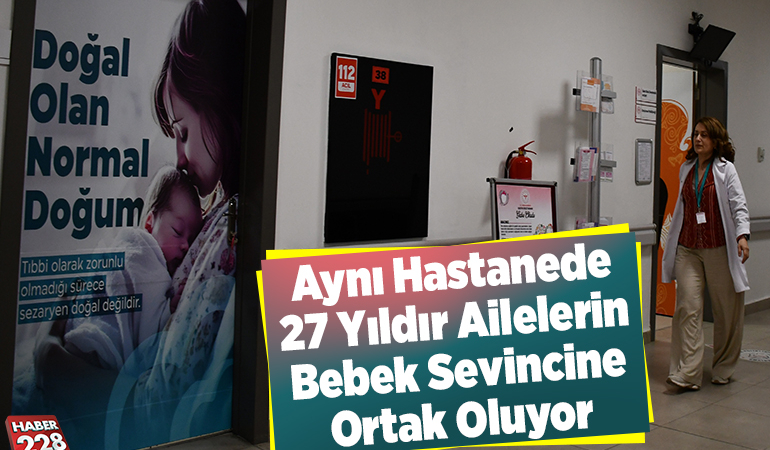 Aynı hastanede 27 yıldır ailelerin bebek sevincine ortak oluyor
