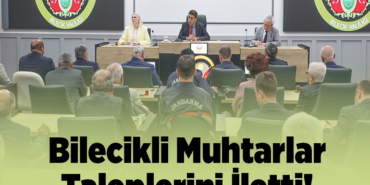 Bilecikli Muhtarlar Taleplerini İletti!