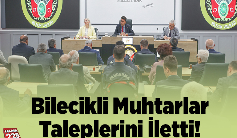 Bilecikli Muhtarlar Taleplerini İletti!