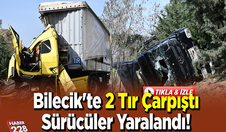 Bilecik’te 2 tırın karıştığı trafik kazasında sürücüler yaralandı