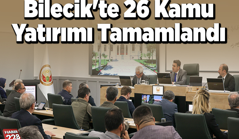 Bilecik’te 26 kamu yatırımı tamamlandı