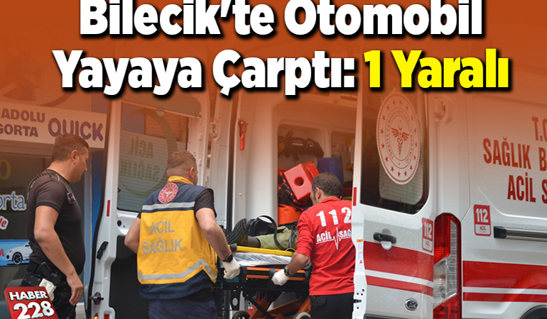 Bilecik’te Otomobil Yayaya Çarptı, 1 Yaralı