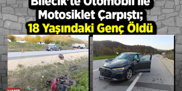 Bilecik'te Otomobil ile Motosiklet Çarpıştı; 18 Yaşındaki Genç Sürücü Öldü