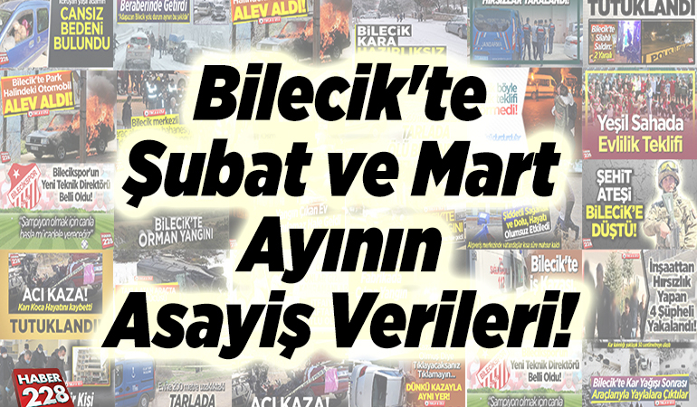 Bilecik’te Şubat ve Mart Ayının Asayiş Verileri!