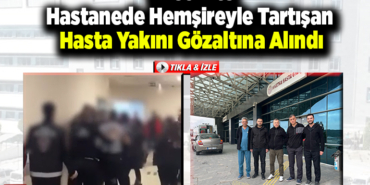 Bilecik'te hastanede hemşireyle tartışan hasta yakını gözaltına alındı