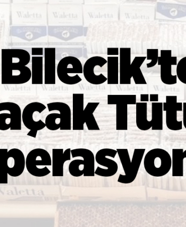 Bilecik’te kaçak tütün operasyonu