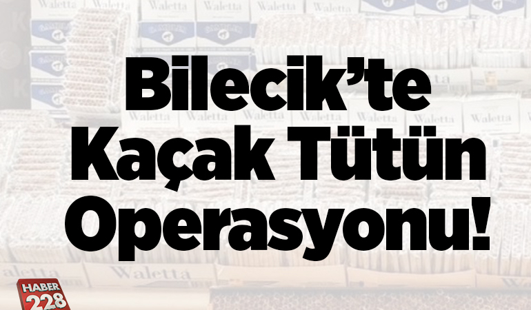 Bilecik’te kaçak tütün operasyonu