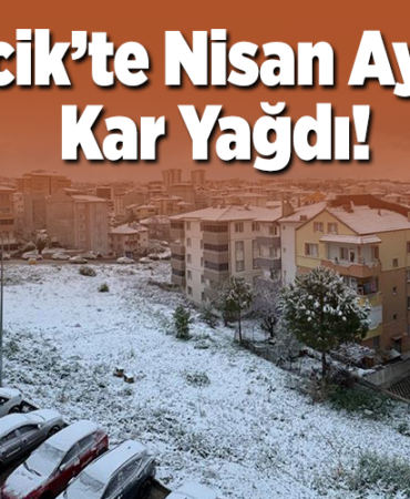 Bilecik’te nisan ayında kar yağdı