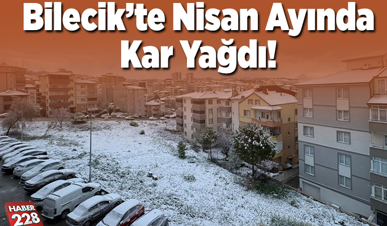 Bilecik’te nisan ayında kar yağdı