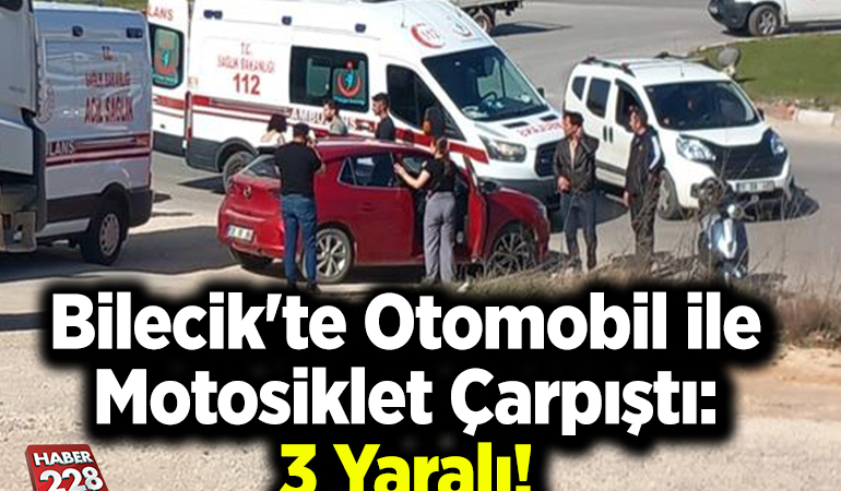 Bilecik’te Otomobil ile Motosiklet Çarpıştı, 3 Yaralı!