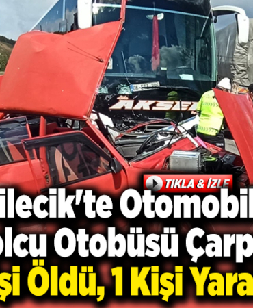Bilecik'te otomobil ile yolcu otobüsü çarpıştı, 1 kişi öldü, 1 kişi yaralandı