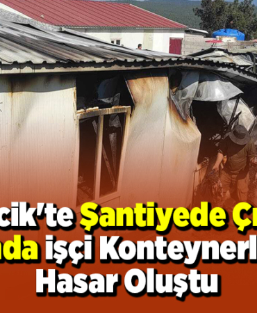 Bilecik'te şantiyede çıkan yangında işçi konteynerlerinde hasar oluştu