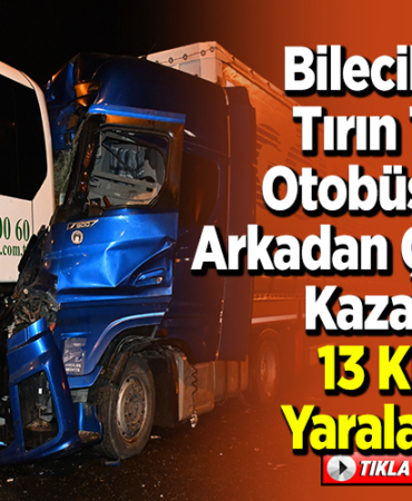 Bilecik'te tırın tur otobüsüne arkadan çarptığı kazada 13 kişi yaralandı