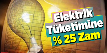 Elektrik tüketimine yüzde 25 zam