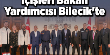 İçişleri Bakan Yardımcısı Bilecik'te