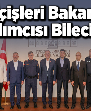 İçişleri Bakan Yardımcısı Bilecik'te