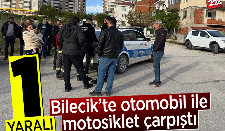 Bilecik’te otomobil ile motosiklet çarpıştı: 1 yaralı