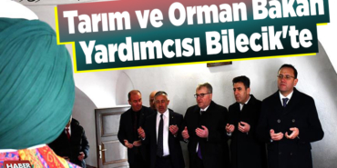 Tarım ve Orman Bakan Yardımcısı Bilecik'te