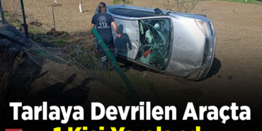 Tarlaya Devrilen Araçta 1 Kişi Yaralandı
