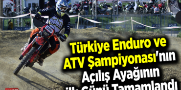 Türkiye Enduro ve ATV Şampiyonası'nın açılış ayağının ilk günü tamamlandı