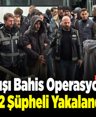 Yasa dışı bahis operasyonunda 82 şüpheli yakalandı