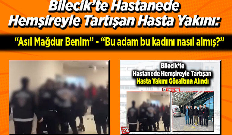 Bilecik’te Hastanede Hemşireyle Tartışan Hasta Yakını: “Asıl Mağdur Benim”