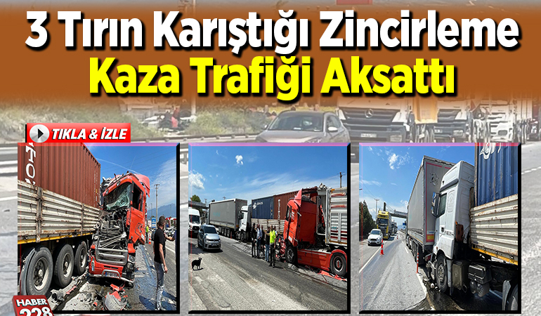 3 tırın karıştığı zincirleme kaza trafiği aksattı